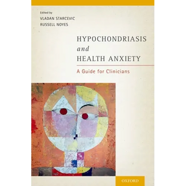 Hypochondriasis and Health Anxiety: A Guide for Clinicians