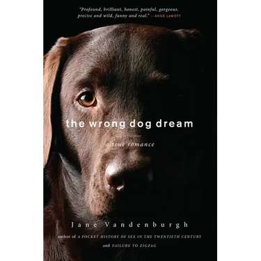 The Wrong Dog Dream: A True Romance
