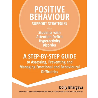 Positive Behaviour Support Strategies for Students with Attention Deficit Hyperactivity Disorder: A Step by Step Guide to Assessing, Preventing and Ma