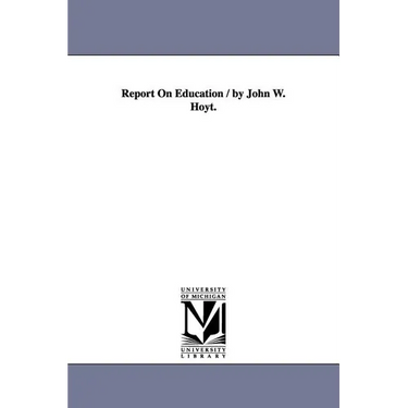 Report On Education / by John W. Hoyt.