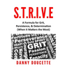 S.T.R.I.V.E - A Formula for Grit, Persistence, & Determination (When it Matters the Most)