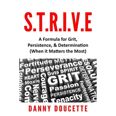 S.T.R.I.V.E - A Formula for Grit, Persistence, & Determination (When it Matters the Most)