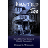 Haunted Too: Incredible True Stories of Ghostly Encounters