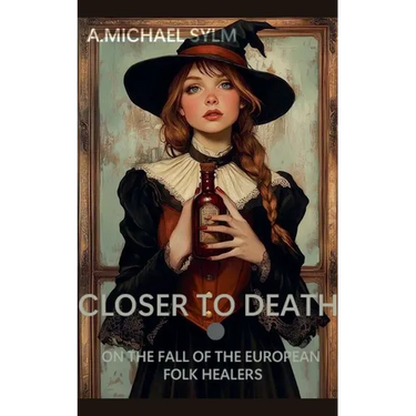 Closer to Death: On the Fall of the European Folk Healers