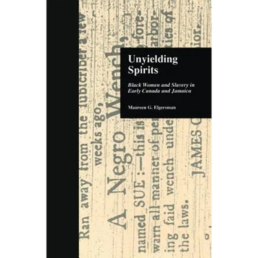 Unyielding Spirits: Black Women and Slavery in Early Canada and Jamaica