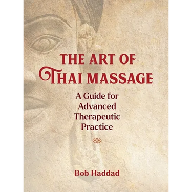 The Art of Thai Massage: A Guide for Advanced Therapeutic Practice