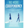 No More Codependency: Healthy Detachment Strategies to Break the Pattern. How to Stop Struggling with Codependent Relationships, Obsessive Jealousy, a