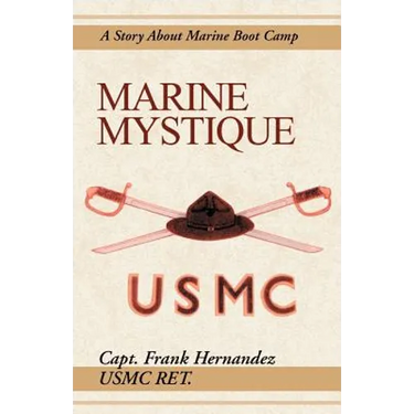 Marine Mystique: A Story about Marine Boot Camp