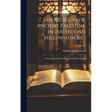 The Religion of Ancient Palestine in the Second Millennium B.C.: In the Light of Archæology and the Inscriptions; Volume 20