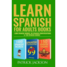Learn Spanish For Adults Books: 1,000 Spanish Words, 99 Spanish Conversations & 150 Spanish Idioms