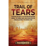 Trail of Tears: An Enthralling Guide to the Choctaw and Chickasaw Removal, the Seminole Wars, Creek Dissolution, and Forced Relocation of the Cherokee