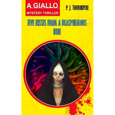 Five Kisses from a Blasphemous Nun: A Giallo Mystery Thriller