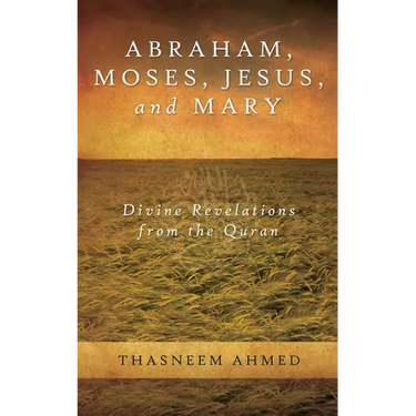 Abraham, Moses, Jesus, and Mary: Divine Revelations From the Quran