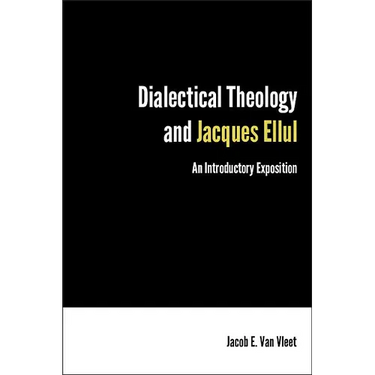 Dialectical Theology and Jacques Ellul: An Introductory Exposition