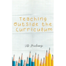 Teaching Outside the Curriculum