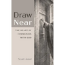 Draw Near: The Heart of Communion with God