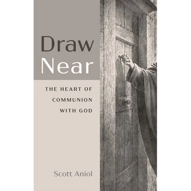 Draw Near: The Heart of Communion with God