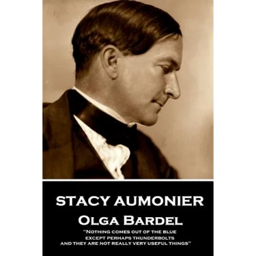 Stacy Aumonier - Olga Bardel: "Nothing comes out of the blue, except perhaps thunderbolts and they are not really very useful things"
