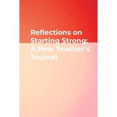 Reflections on Starting Strong: A New Teacher′s Journal
