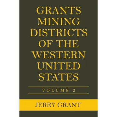 Grants Mining Districts of the Western United States: Volume 2