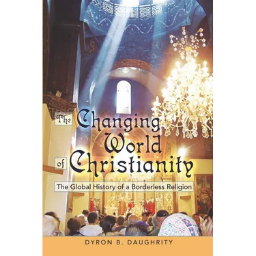 The Changing World of Christianity: The Global History of a Borderless Religion
