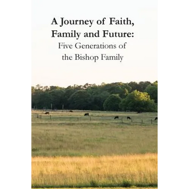 A Journey of Faith, Family and Future: Five Generations of the Bishop Family