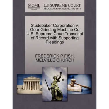 Studebaker Corporation V. Gear Grinding Machine Co U.S. Supreme Court Transcript of Record with Supporting Pleadings