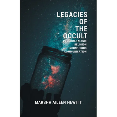 Legacies of the Occult: Psychoanalysis, Religion, and Unconscious Communication