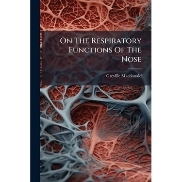 On The Respiratory Functions Of The Nose: And Their Relation To Certain Pathological Conditions