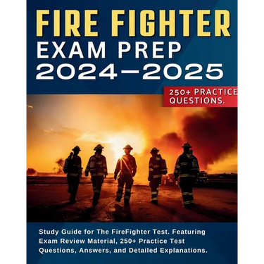 Firefighter Exam Prep: Study Guide for The FireFighter Test. Featuring Exam Review Material, 250+ Practice Test Questions, Answers, and Detai