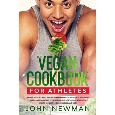 Vegan Cookbook for Athletes: 99 delicious no meat and vegan high protein recipes plant-based diet plans for athletes and bodybuilder to gain streng
