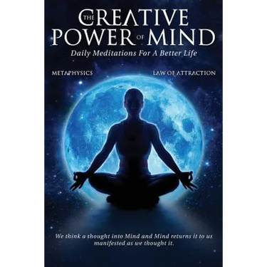 The Creative Power Of Mind: Daily Meditations For A Better Life