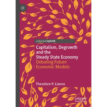 Capitalism, Degrowth and the Steady State Economy: Debating Future Economic Models