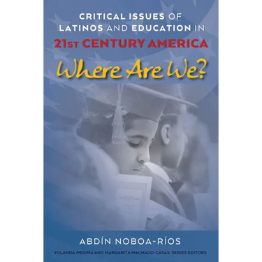Critical Issues of Latinos and Education in 21st Century America: Where Are We?