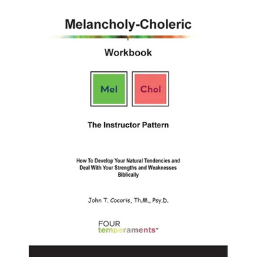 Melancholy-Choleric Workbook: The Instructor Pattern: How To Develop Your Natural Tendencies and Deal With Your Strengths and Weaknesses Biblically