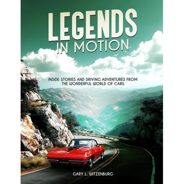 Legends in Motion Inside Stories and Driving Adventures from the Wonderful World of Cars