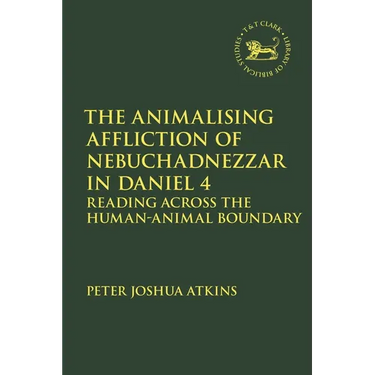 The Animalising Affliction of Nebuchadnezzar in Daniel 4: Reading Across the Human-Animal Boundary