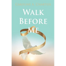 Walk Before Me: A True Story of Walking By Faith