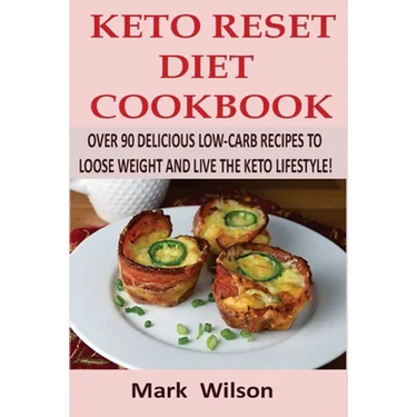 Keto Reset Diet Cookbook: Over 90 Delicious Low-Carb Recipes to Loose weight and Live the Keto Lifestyle!
