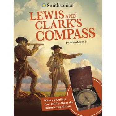 Lewis and Clark's Compass: What an Artifact Can Tell Us about the Historic Expedition