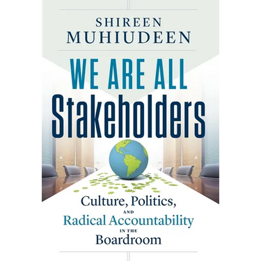 We Are All Stakeholders: Culture, Politics, and Radical Accountability in the Boardroom