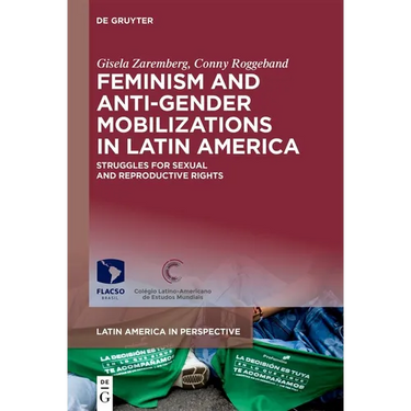 Feminism and Anti-Gender Mobilizations in Latin America: Struggles for Sexual and Reproductive Rights