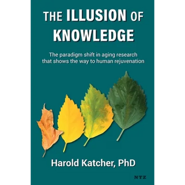 The Illusion of Knowledge: The paradigm shift in aging research that shows the way to human rejuvenation