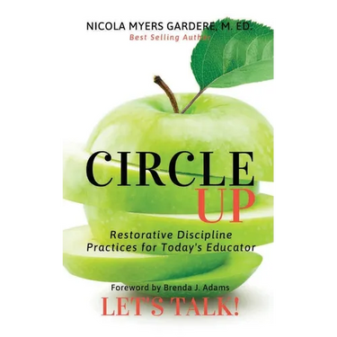 Circle Up, Let's Talk!: Restorative Discipline Practices for Today's Educator