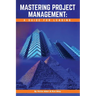 Mastering Project Management: A Guide for Leading
