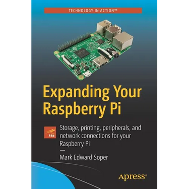 Expanding Your Raspberry Pi: Storage, Printing, Peripherals, and Network Connections for Your Raspberry Pi