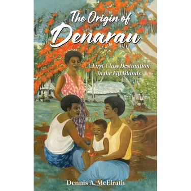 The Origin of Denarau: A First-Class Destination in the Fiji Islands