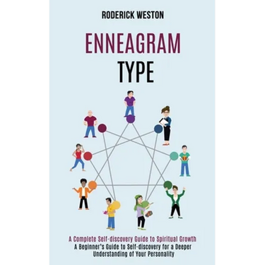 Enneagram Type: A Complete Self-discovery Guide to Spiritual Growth (A Beginner's Guide to Self-discovery for a Deeper Understanding o