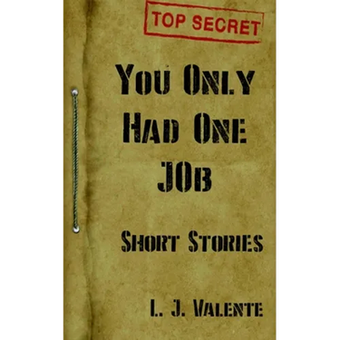 You Only had One Job: And other Stories