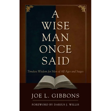A Wise Man Once Said: Timeless Wisdom for Men of All Ages and Stages